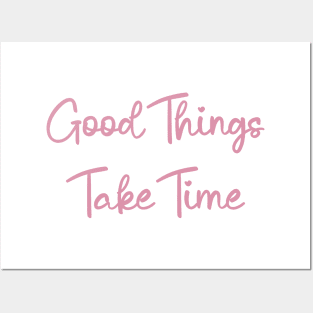 Good Things Take Time, motivational quote Posters and Art